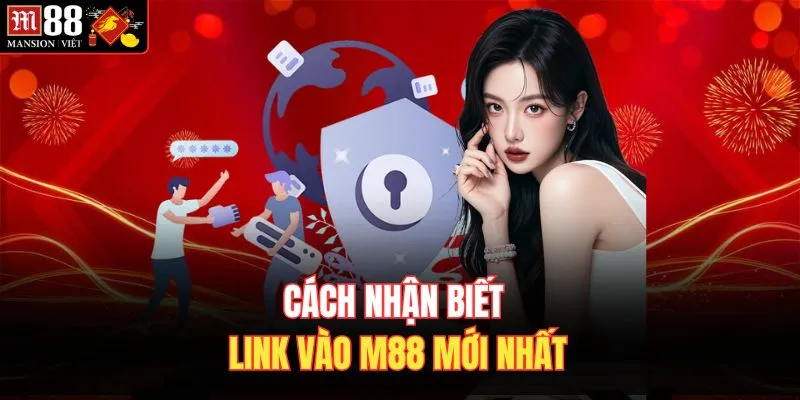 Cách nhận biết link vào M88 mới nhất