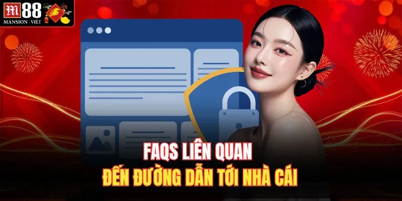 FAQs liên quan đến đường dẫn tới nhà cái 