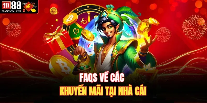FAQS về các khuyến mãi tại nhà cái