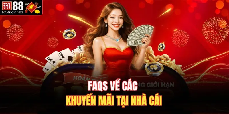 FAQS về các khuyến mãi tại nhà cái
