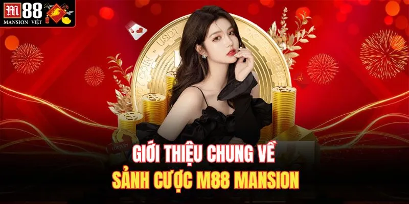 Giới thiệu chung về sảnh cược M88 mansion
