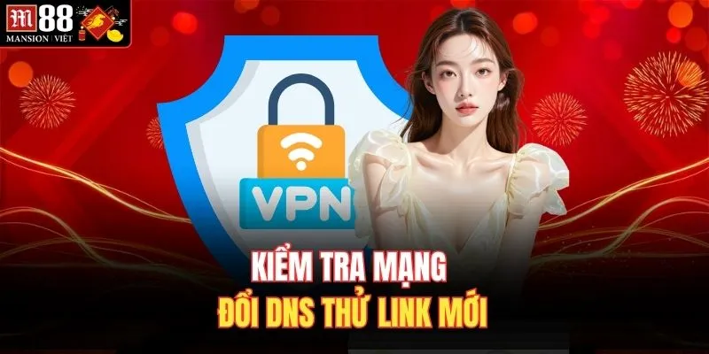 Kiểm tra mạng đổi DNS thử link mới