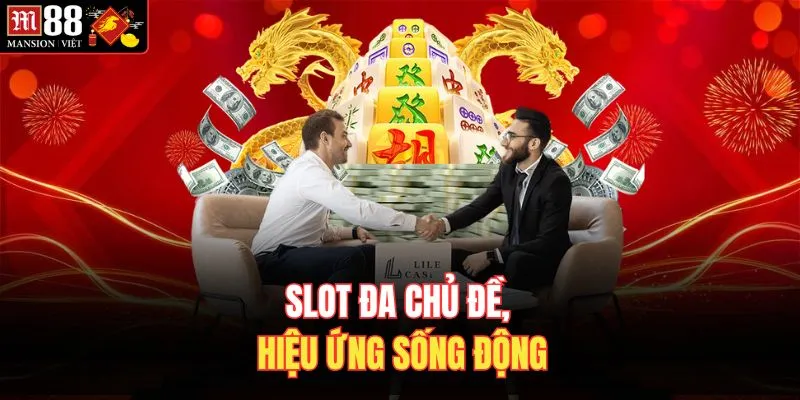 Slot đa chủ đề, hiệu ứng sống động