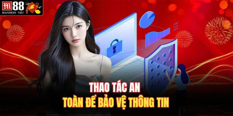 Thao tác an toàn để bảo vệ thông tin