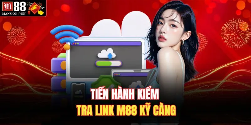 Tiến hành kiểm tra link M88 kỹ càng